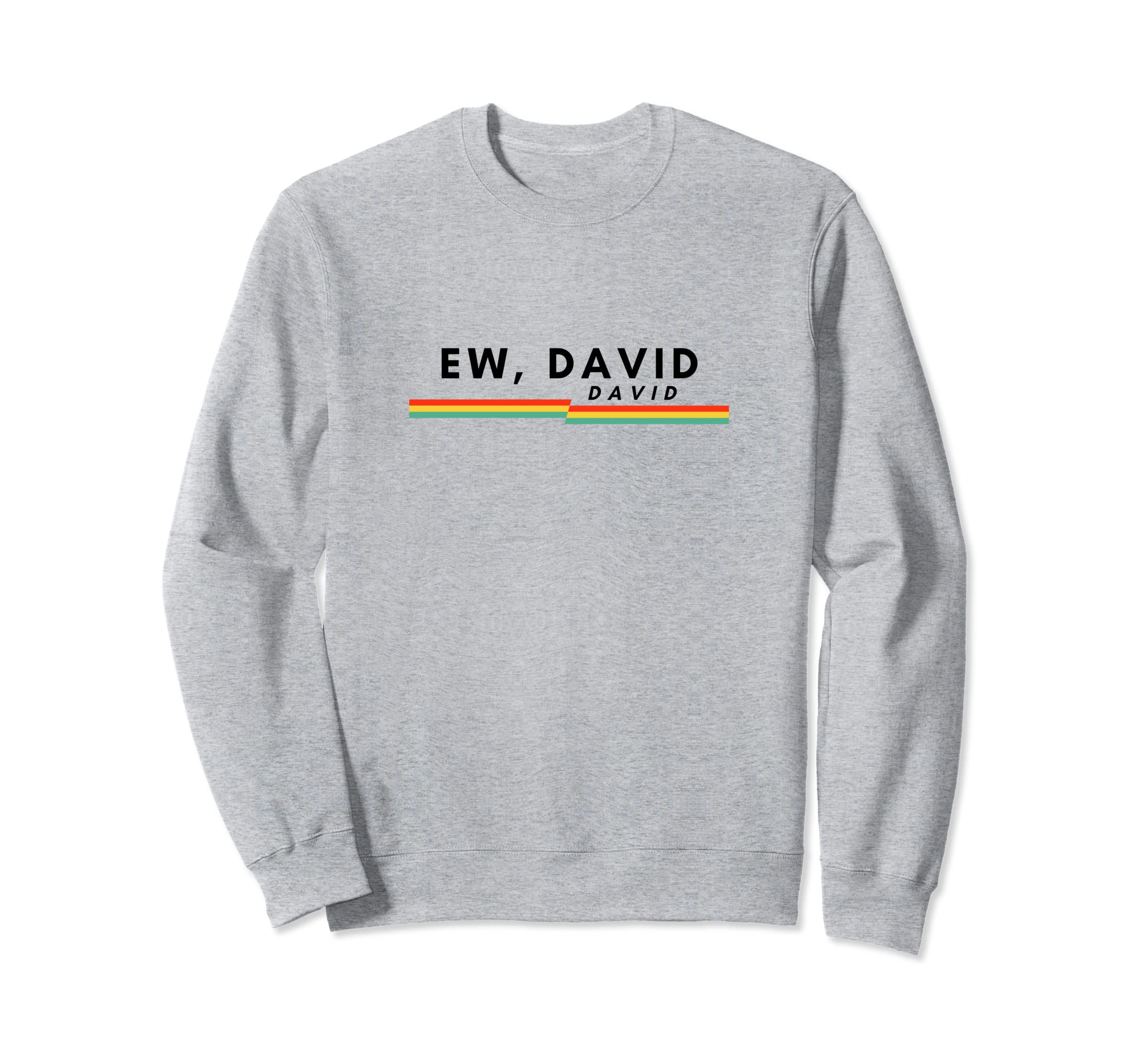 Ew David Funny Distressed Sweatshirt - Trendy Graphic for Adults - T-Shirt, Sweatshirt, Hoodie