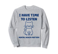 Animal I Have Time To Listen Mental Sweatshirt - Unique Graphic Men Women - T-Shirt, Sweatshirt, Hoodie