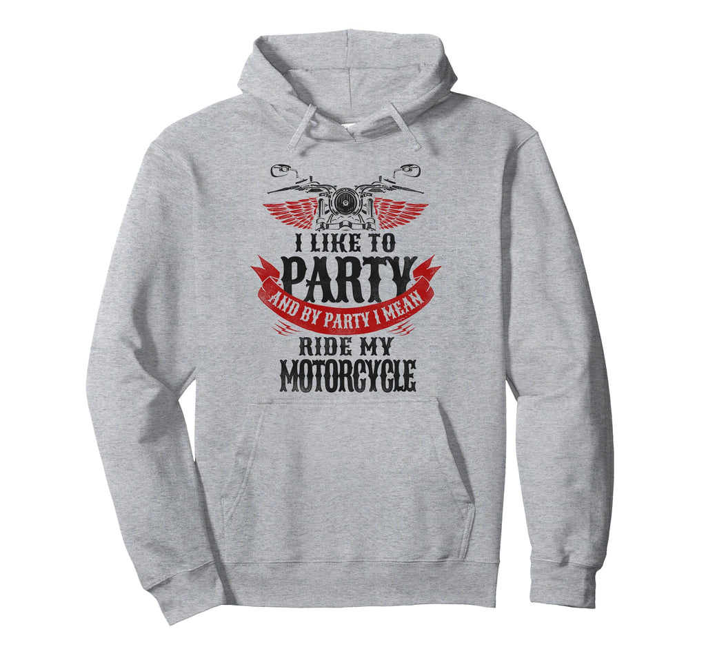 Motorcycle Biker I Like To Party And Hoodie - Unique Graphic Men Women - T-Shirt, Sweatshirt, Hoodie