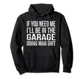 If You Need Me Ill Be Garage Funny Hoodie - Trendy Graphic for Adults - T-Shirt, Sweatshirt, Hoodie