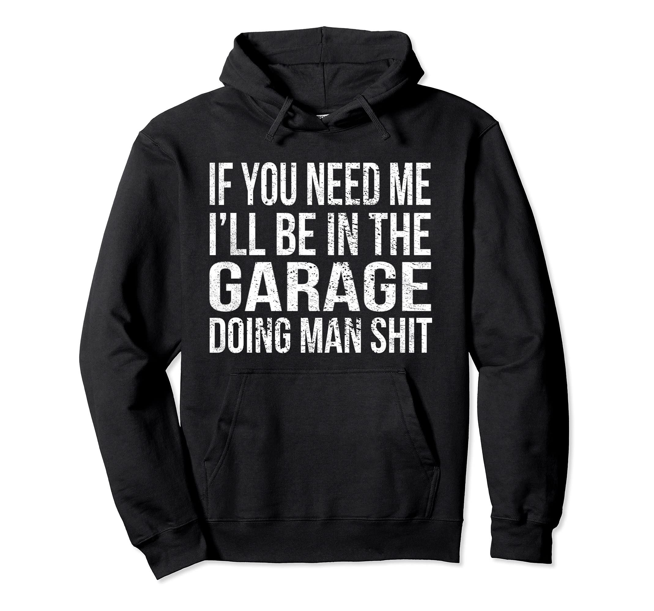 If You Need Me Ill Be Garage Funny Hoodie - Trendy Graphic for Adults - T-Shirt, Sweatshirt, Hoodie