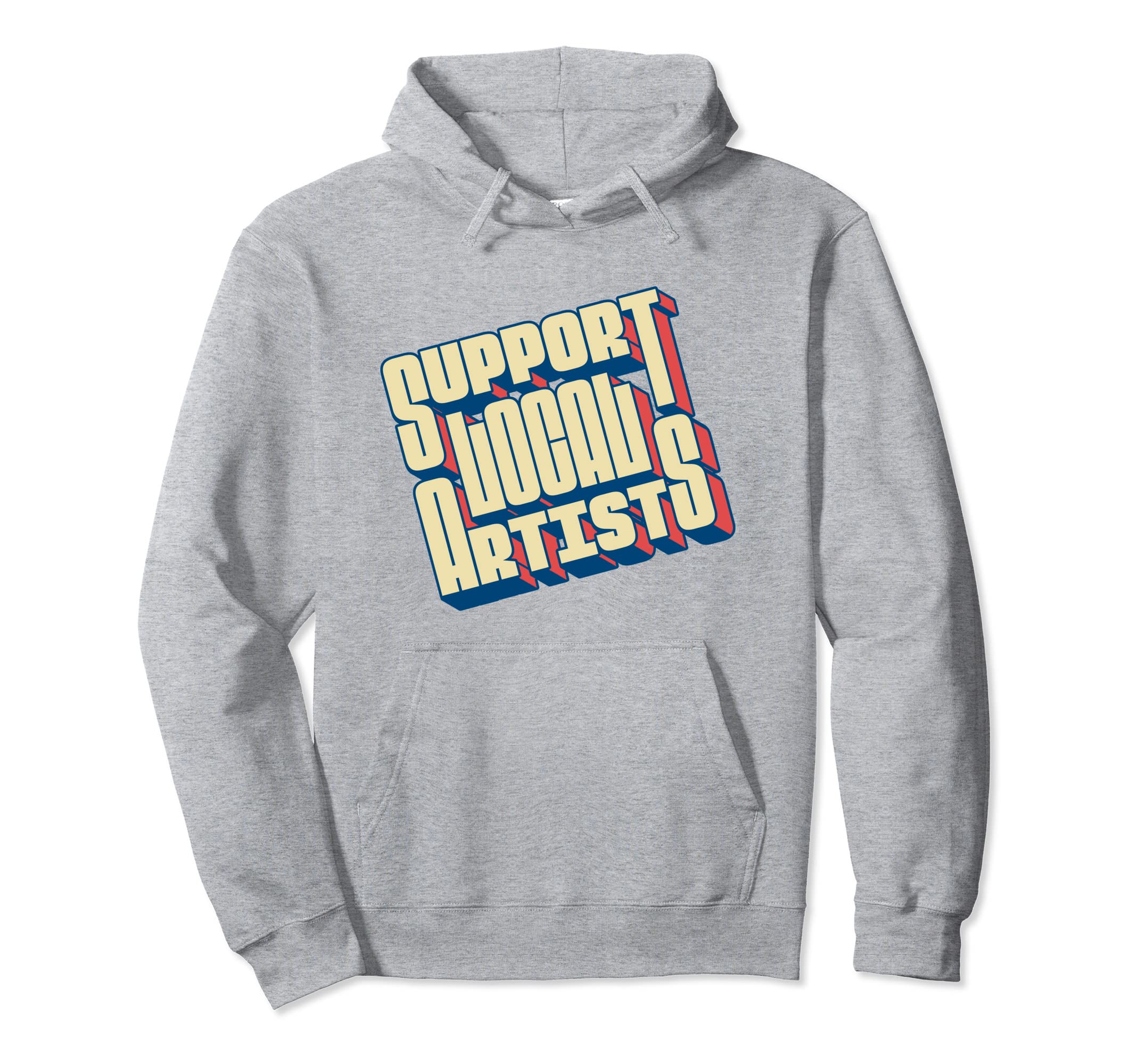 Support Local Artists Typography Lettering Hoodie - Trendy Graphic Unisex - T-Shirt, Sweatshirt, Hoodie