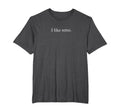I Like Funny Typography Mens Big And Tall T-Shirt - Graphic Print Unisex - T-Shirt, Sweatshirt, Hoodie