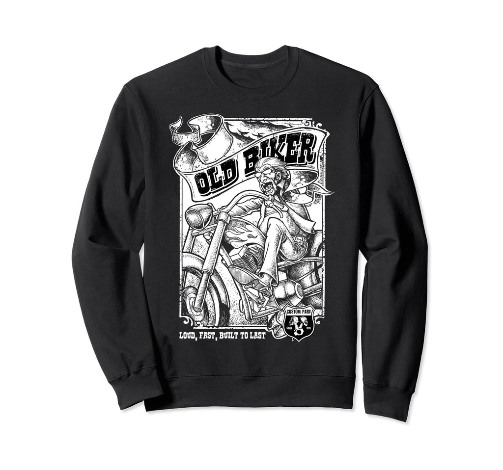 Old Biker Loud And Fast Custom Sweatshirt - Streetwear Style for Adults - T-Shirt, Sweatshirt, Hoodie
