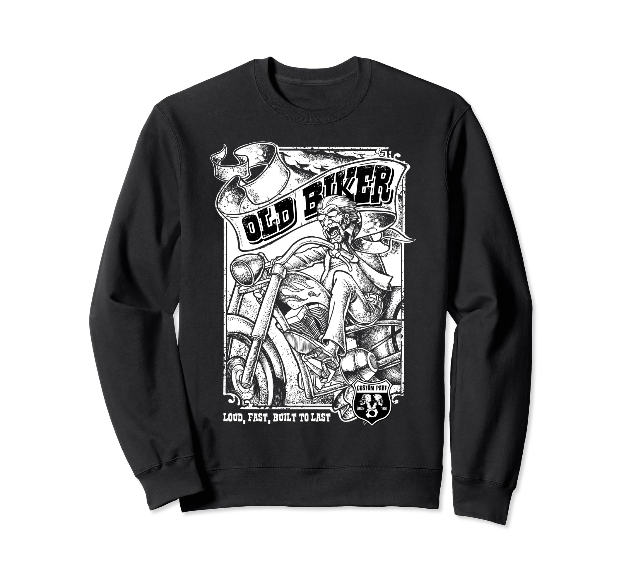 Old Biker Loud And Fast Custom Sweatshirt - Streetwear Style for Adults - T-Shirt, Sweatshirt, Hoodie