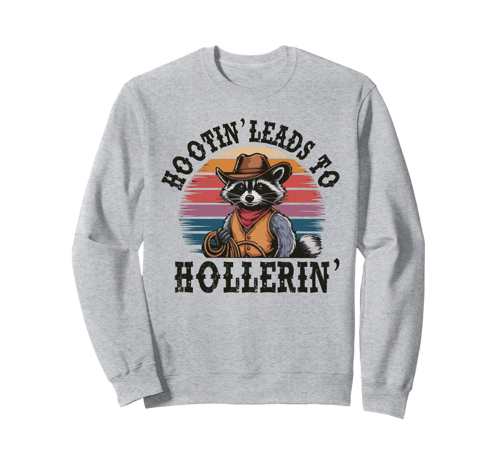 Hootin Leads To Hollerin Sweatshirt - Casual Everyday Wear Men Women - T-Shirt, Sweatshirt, Hoodie