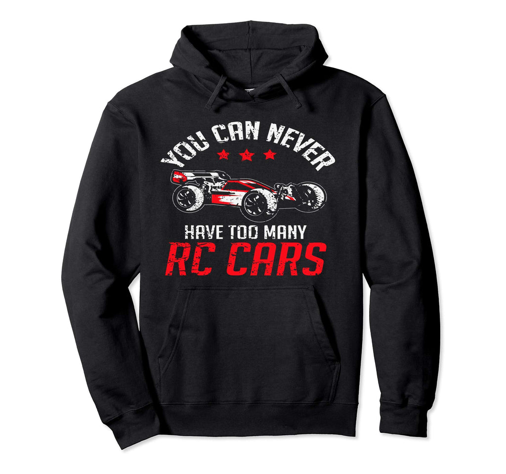 Remote Control Rc Car You Can Never Have Hoodie - Unique Graphic Unisex - T-Shirt, Sweatshirt, Hoodie