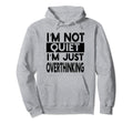 Overthinker Mind Im Not Quite Im Hoodie - Novelty Apparel Unisex - T-Shirt, Sweatshirt, Hoodie
