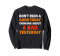 Positive Affirmation Dont Ruin Good Sweatshirt - Minimalist Print Unisex - T-Shirt, Sweatshirt, Hoodie