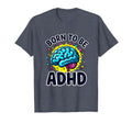 Born To Be Adhd Neurodivergent Pride T-Shirt - Trendy Graphic Unisex - T-Shirt, Sweatshirt, Hoodie