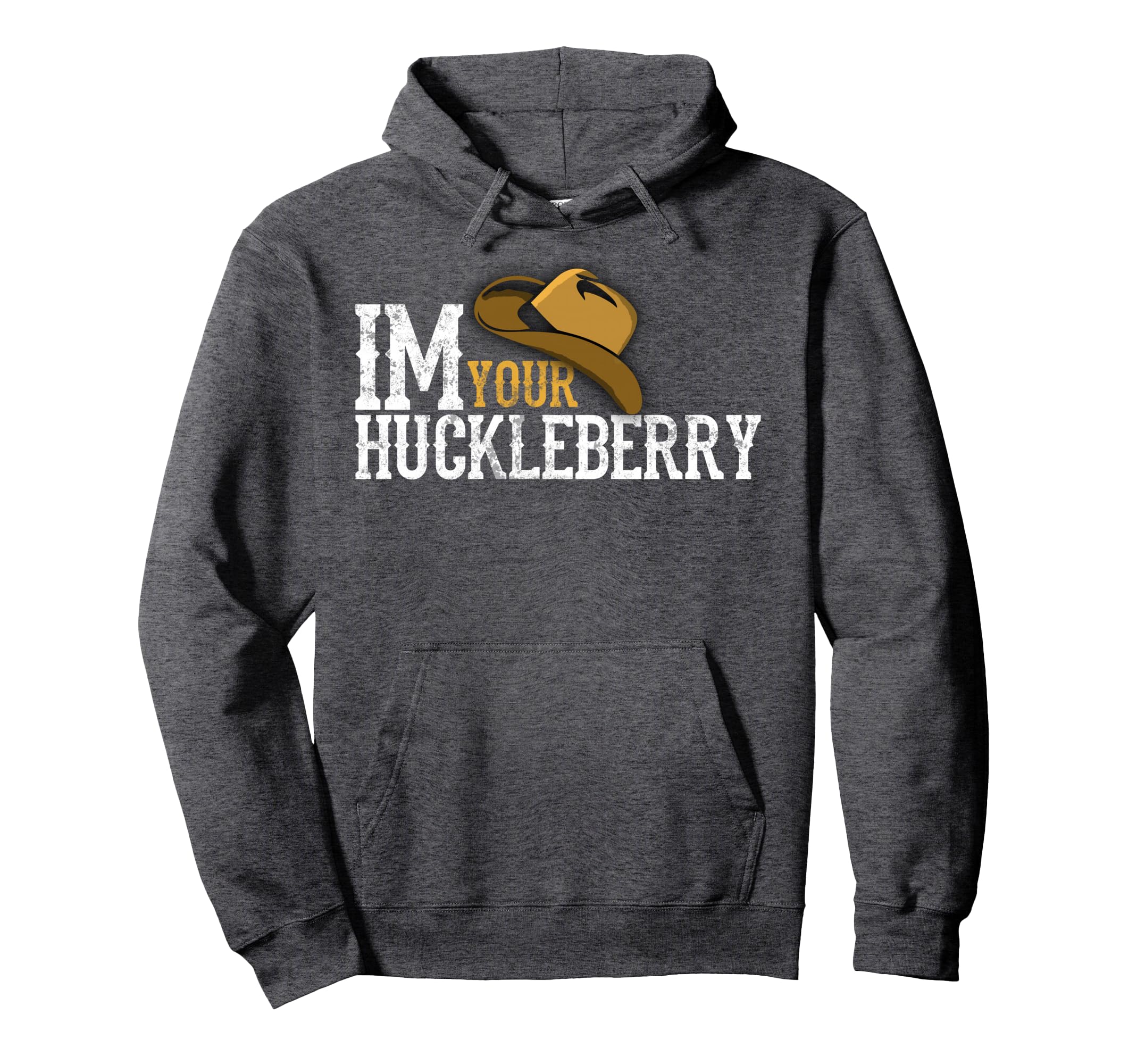 Im Your Huckleberry Western Hat Hoodie - Fun Novelty Design for Adults - T-Shirt, Sweatshirt, Hoodie