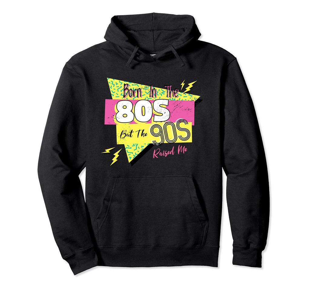 Born 80S But 90S Raised Me Themed Hoodie - Fun Novelty Design for Adults - T-Shirt, Sweatshirt, Hoodie
