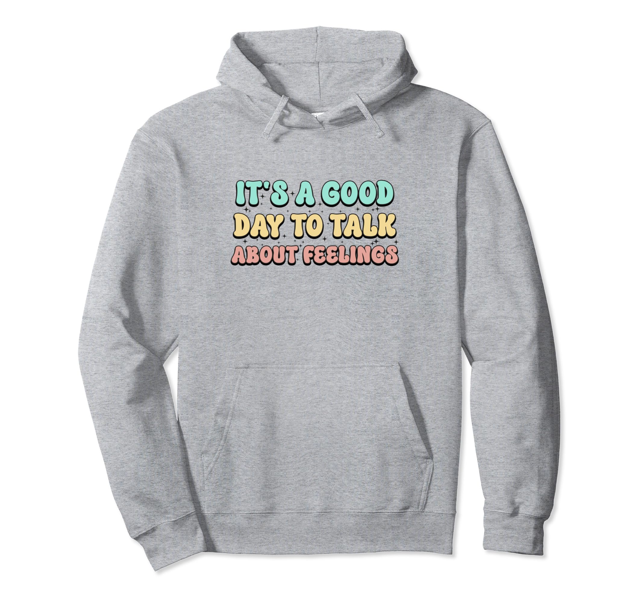 Its Good Day To Talk About Feelings Hoodie - Custom Art Print Men Women - T-Shirt, Sweatshirt, Hoodie