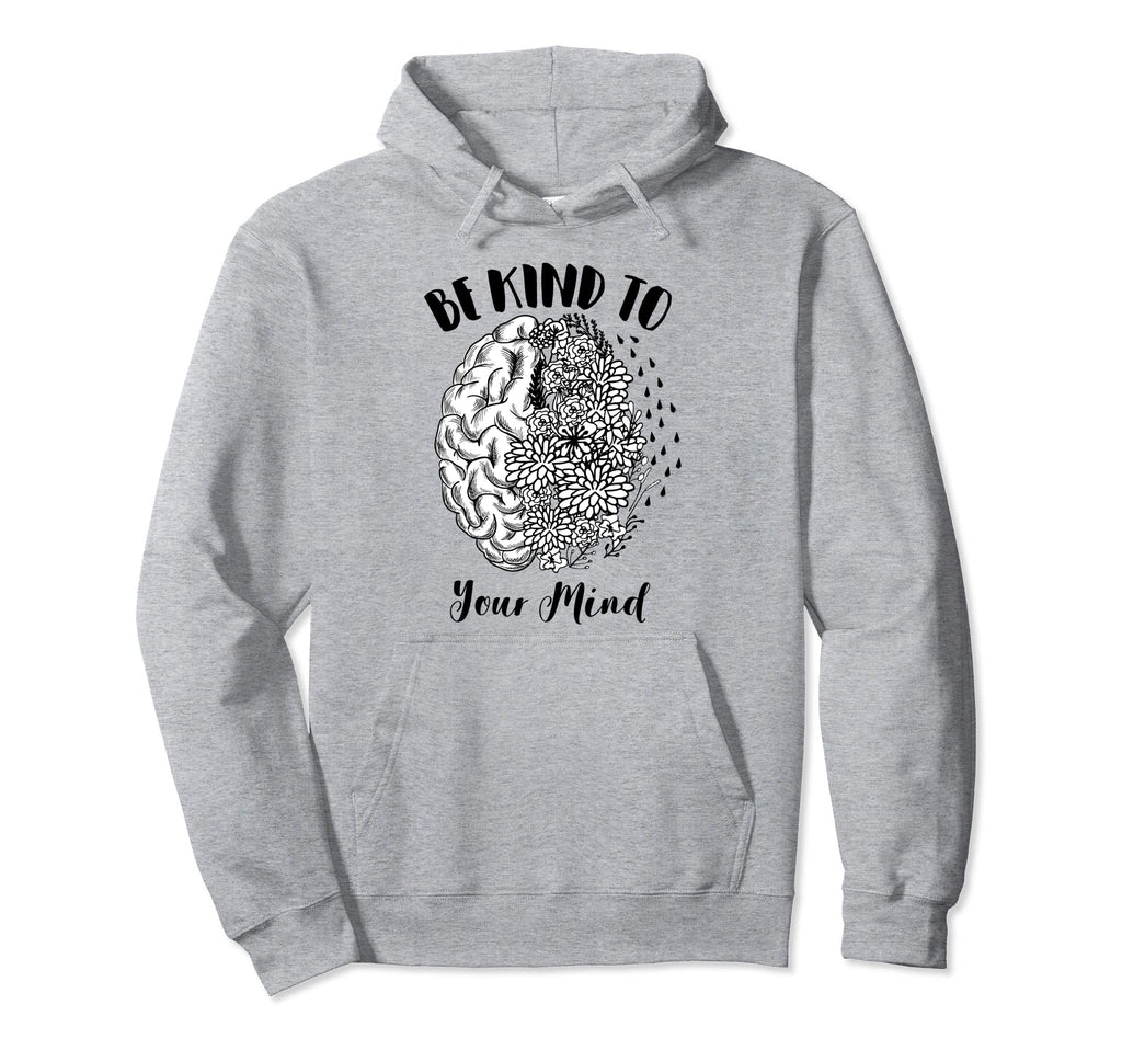 Mental Health Awareness Self Care Be Hoodie - Fun Novelty Design Men Women - T-Shirt, Sweatshirt, Hoodie