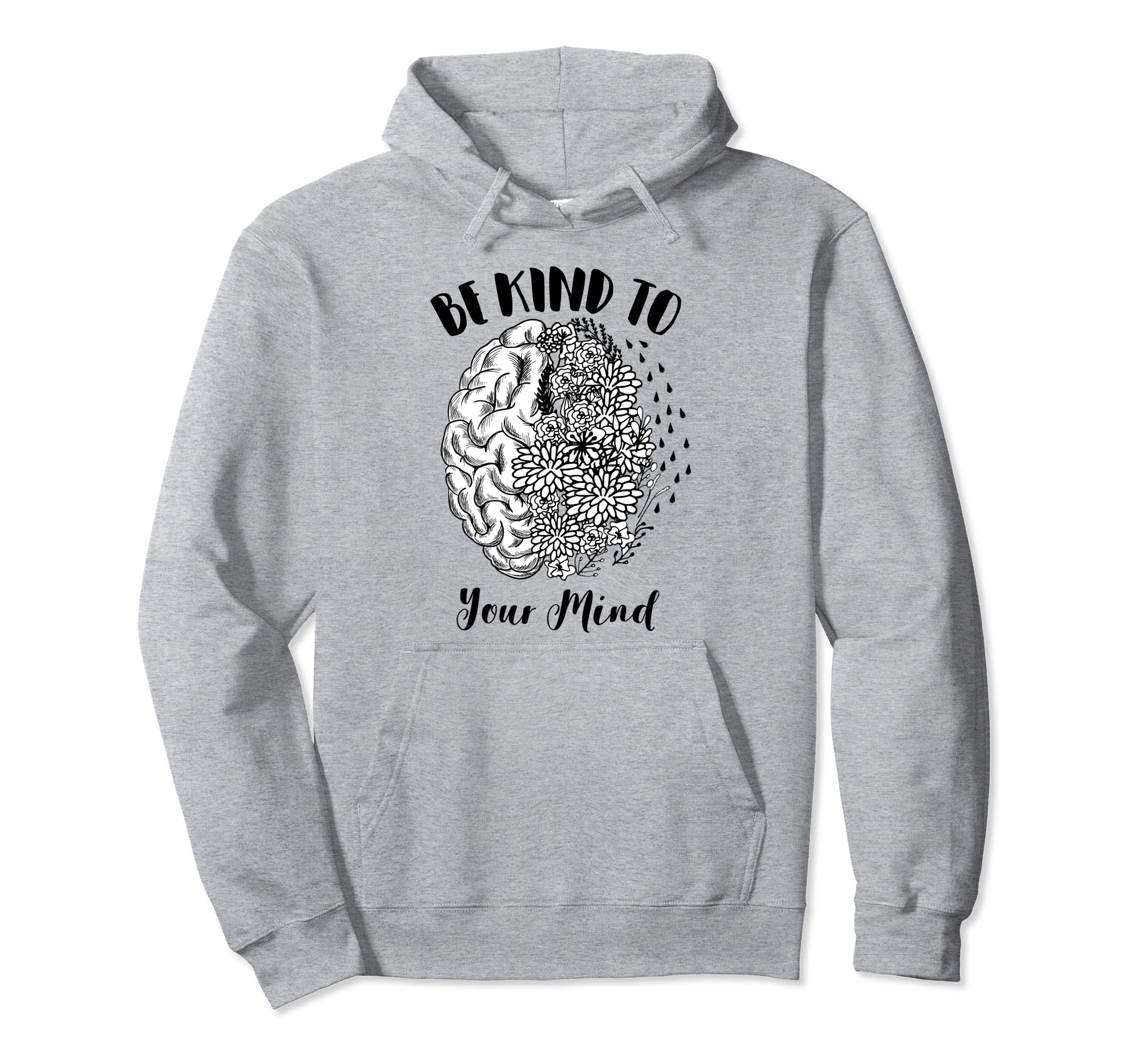 Mental Health Awareness Self Care Be Hoodie - Fun Novelty Design Men Women - T-Shirt, Sweatshirt, Hoodie