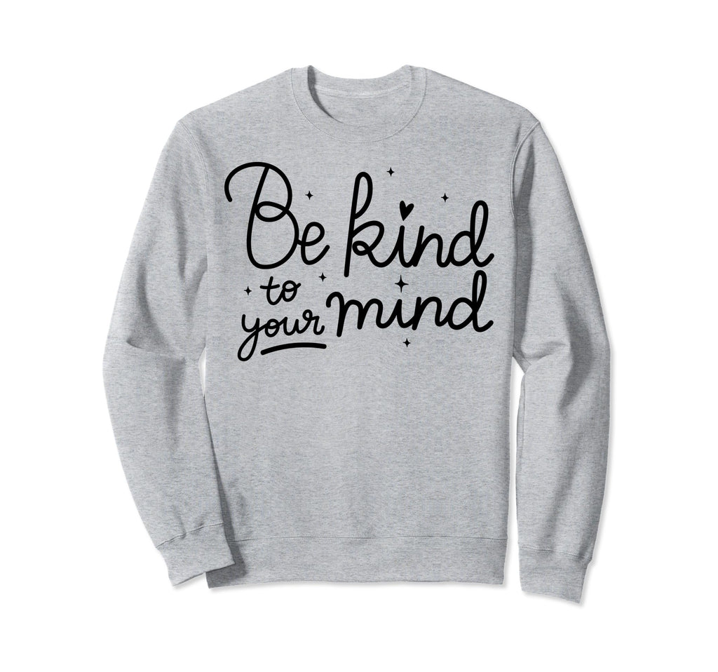 Kind To Mind Depression Mental Sweatshirt - Streetwear Style Men Women - T-Shirt, Sweatshirt, Hoodie