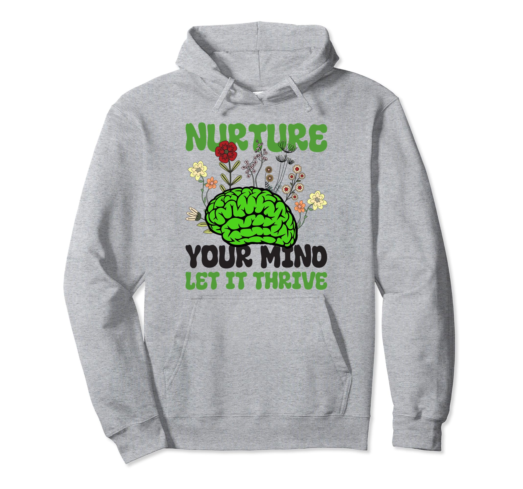 Nuture Your Mind Let It Thrive Mental Hoodie - Novelty Apparel Men Women - T-Shirt, Sweatshirt, Hoodie