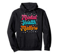 Mental Health Matters Awareness Month Hoodie - Trendy Graphic Men Women - T-Shirt, Sweatshirt, Hoodie