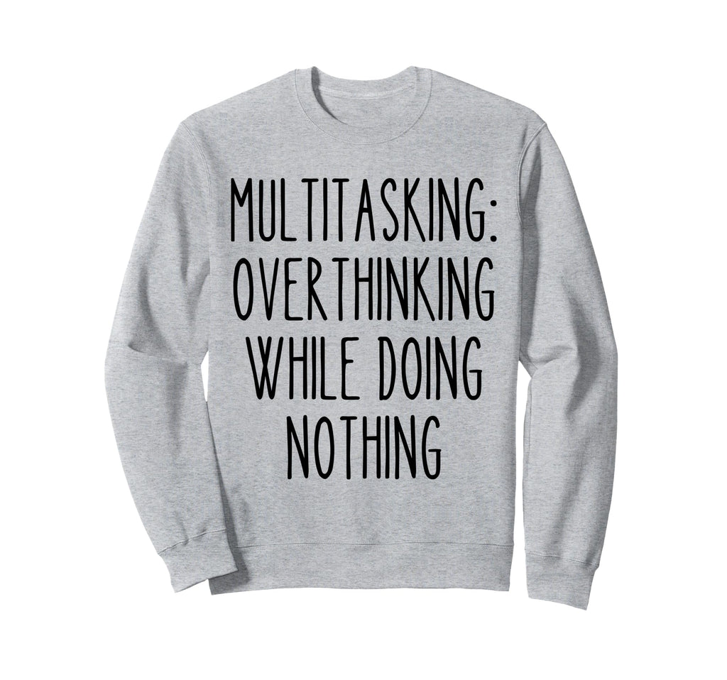 Multitasking Overthinking Funny Sweatshirt - Minimalist Print Unisex - T-Shirt, Sweatshirt, Hoodie