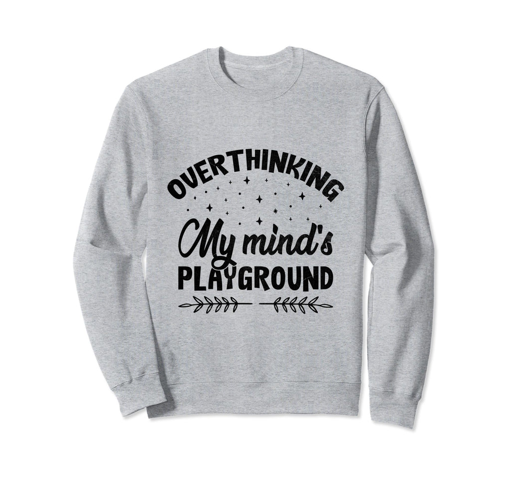 Overthinking Overthinker Funny Sarcasm Sweatshirt - Trendy Graphic Unisex - T-Shirt, Sweatshirt, Hoodie