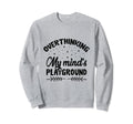 Overthinking Overthinker Funny Sarcasm Sweatshirt - Trendy Graphic Unisex - T-Shirt, Sweatshirt, Hoodie