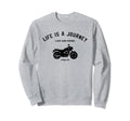Bike Funny Life Is Journey Sweatshirt - Streetwear Style Men Women - T-Shirt, Sweatshirt, Hoodie