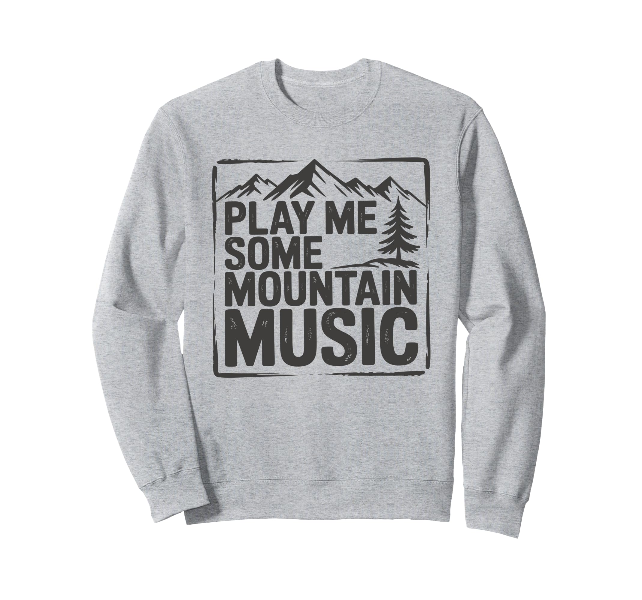 Play Me Some Mountain Music Sweatshirt - Fun Novelty Design for Adults - T-Shirt, Sweatshirt, Hoodie