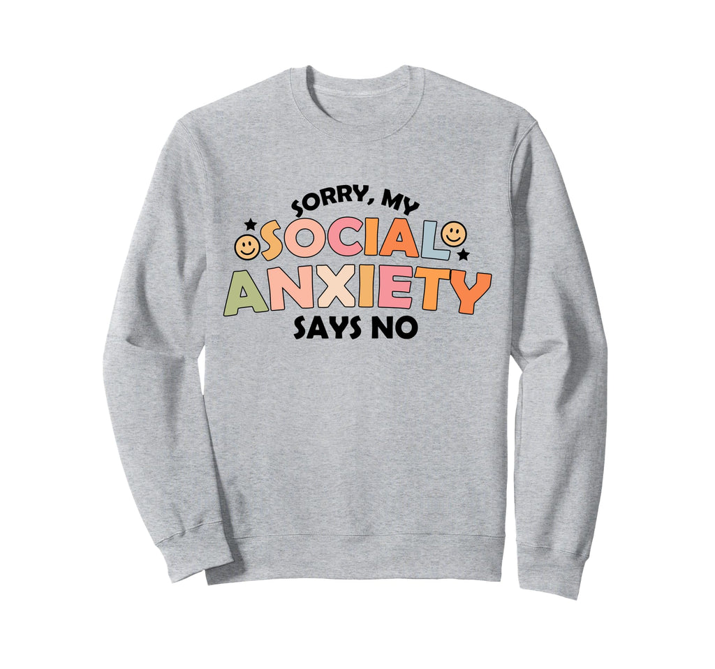 Funny My Social Anxiety Says Sweatshirt - Casual Everyday Wear for Adults - T-Shirt, Sweatshirt, Hoodie