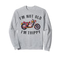 Im Not Old Im Trippy Bike 60S 70S Sweatshirt - Unique Graphic Unisex - T-Shirt, Sweatshirt, Hoodie