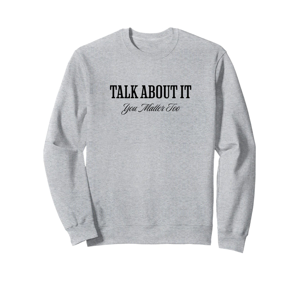 Talk About It Mental Health Sweatshirt - Aesthetic Graphic Unisex - T-Shirt, Sweatshirt, Hoodie