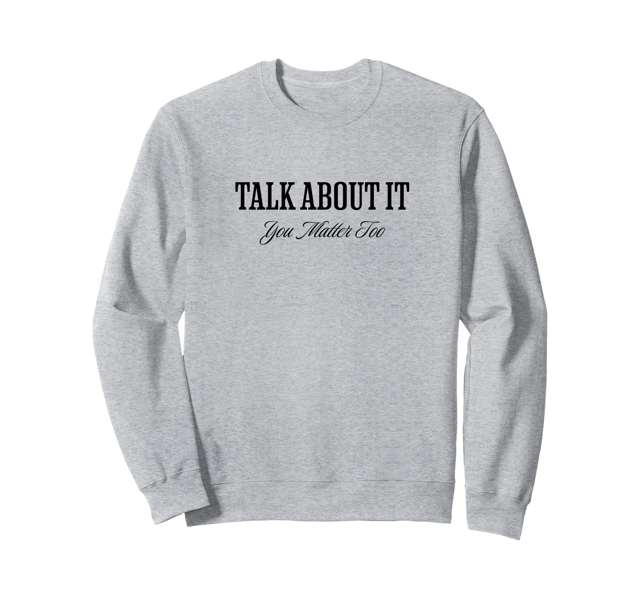Talk About It Mental Health Sweatshirt - Aesthetic Graphic Unisex - T-Shirt, Sweatshirt, Hoodie