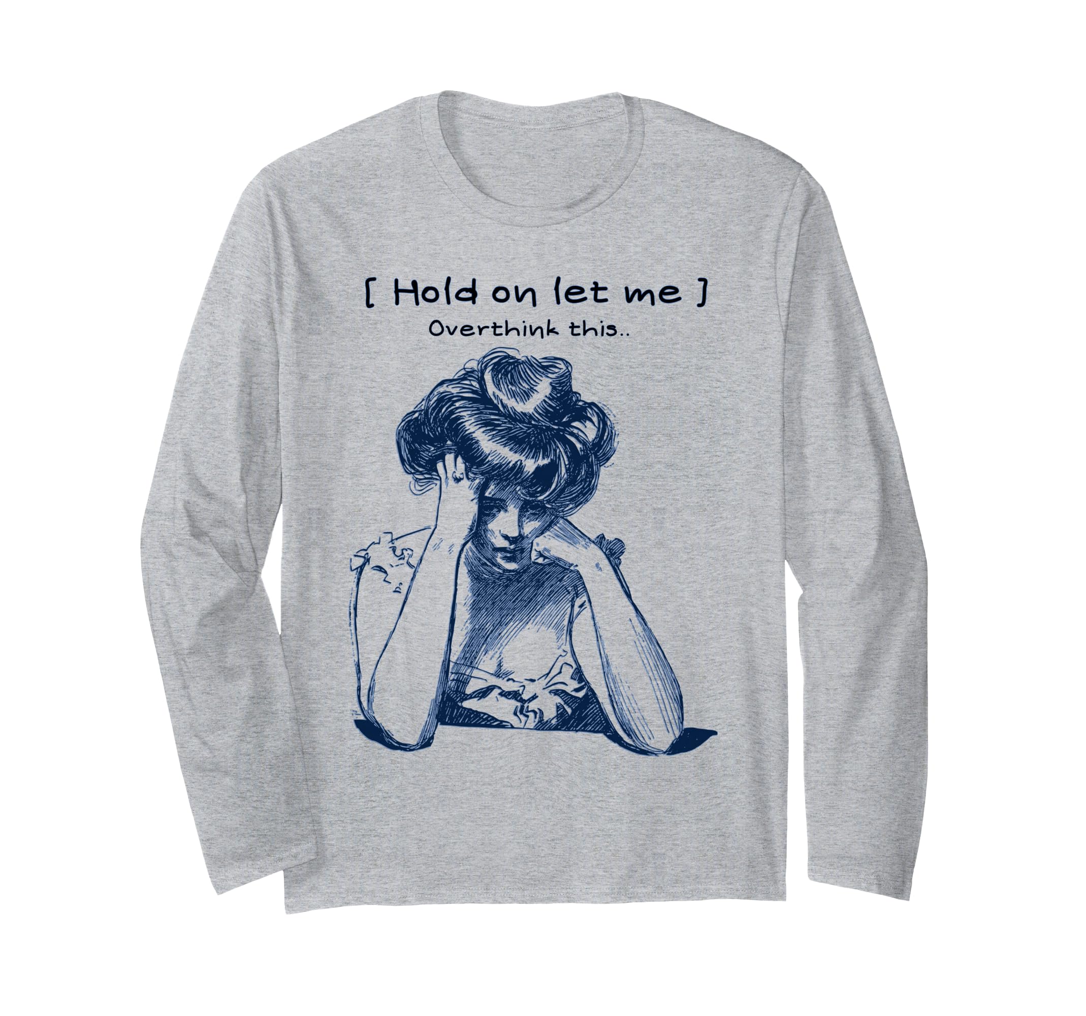 Funny Overthinker Hold Let Me Overthink T-Shirt - Trendy Graphic Men Women - T-Shirt, Sweatshirt, Hoodie
