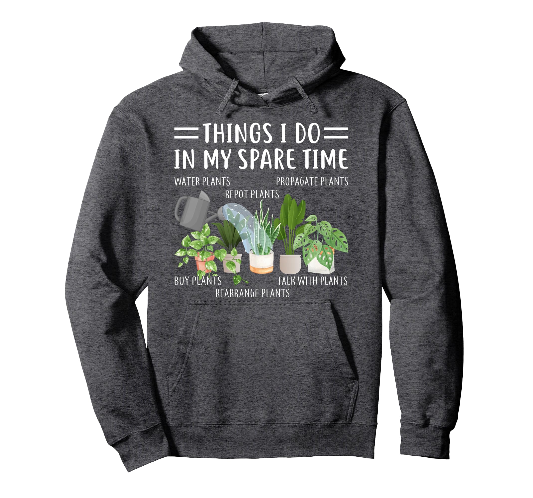Funny Things I Do My Spare Time Plant Hoodie - Novelty Apparel Unisex - T-Shirt, Sweatshirt, Hoodie