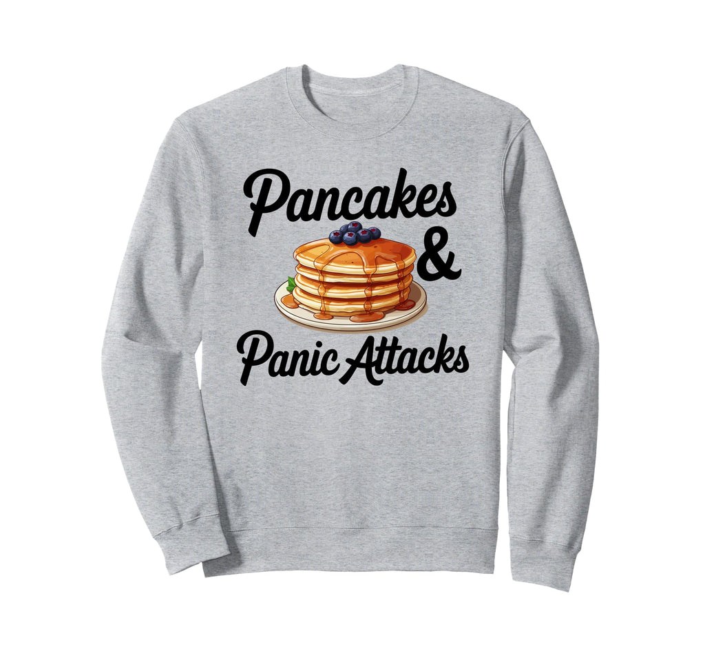 Pancakes And Panic Attacks Mental Sweatshirt - Unique Graphic Unisex - T-Shirt, Sweatshirt, Hoodie