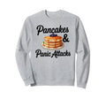 Pancakes And Panic Attacks Mental Sweatshirt - Unique Graphic Unisex - T-Shirt, Sweatshirt, Hoodie
