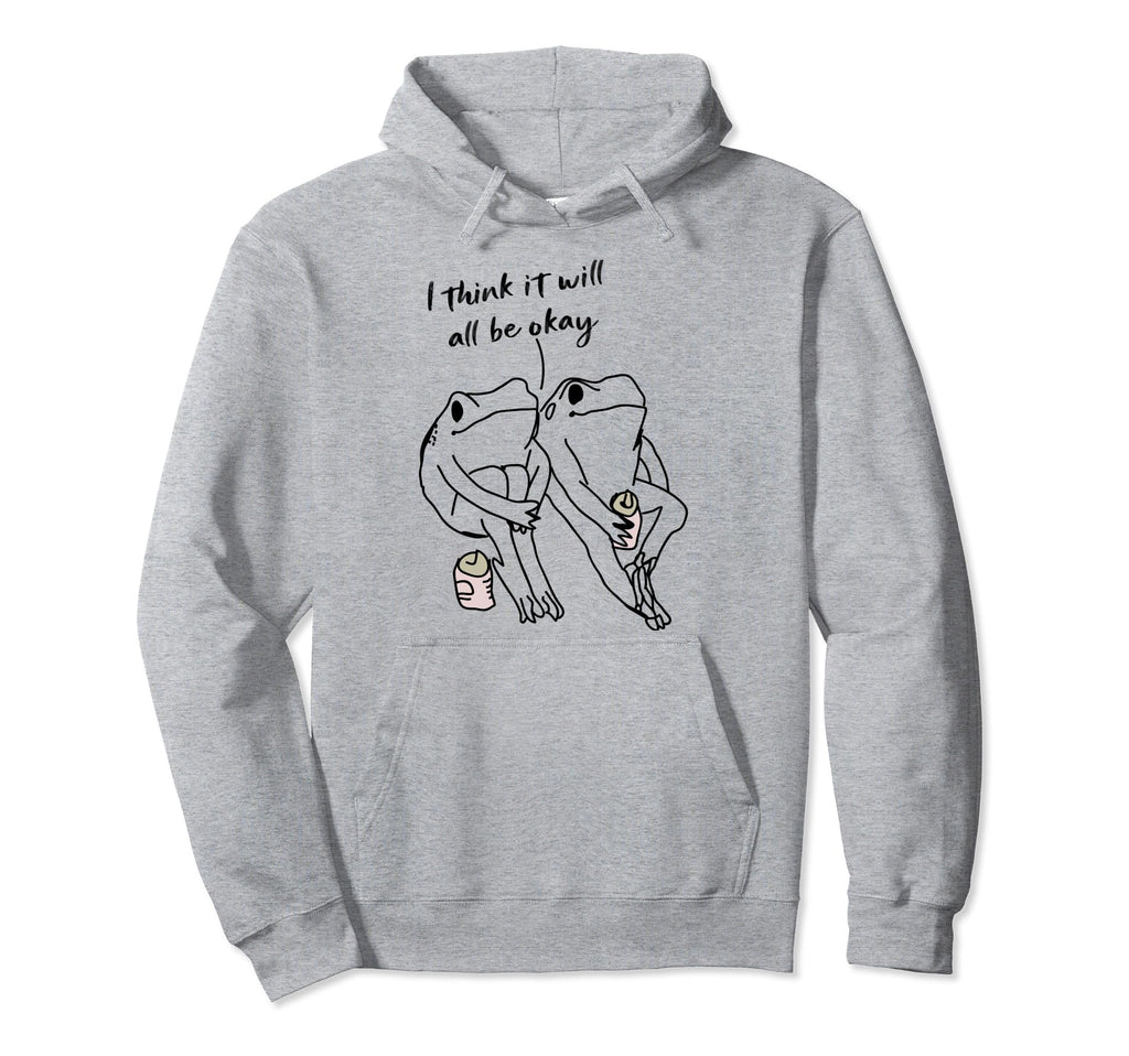 Frog I Think It Will All Be Okay Self Hoodie - Aesthetic Graphic Men Women - T-Shirt, Sweatshirt, Hoodie