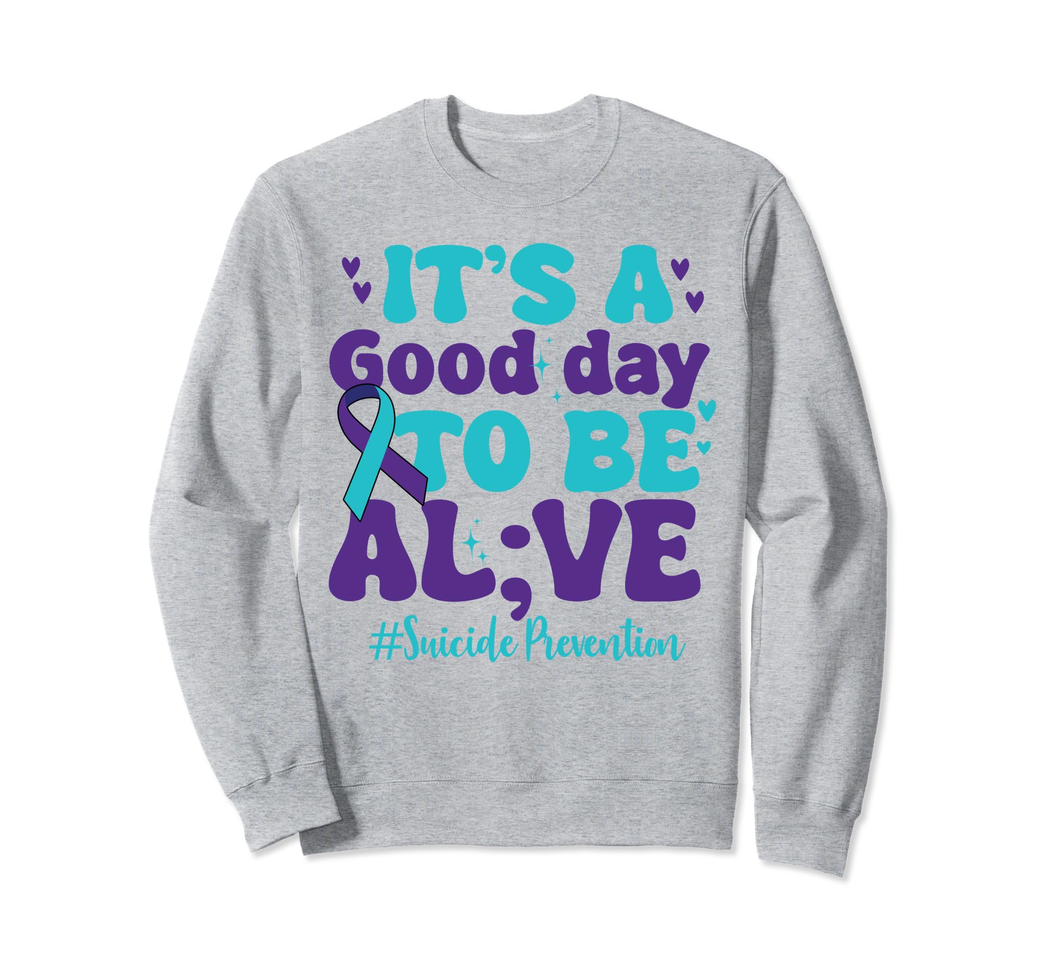 Its Good Day To Be Alive Mental Sweatshirt - Custom Art Print Men Women - T-Shirt, Sweatshirt, Hoodie
