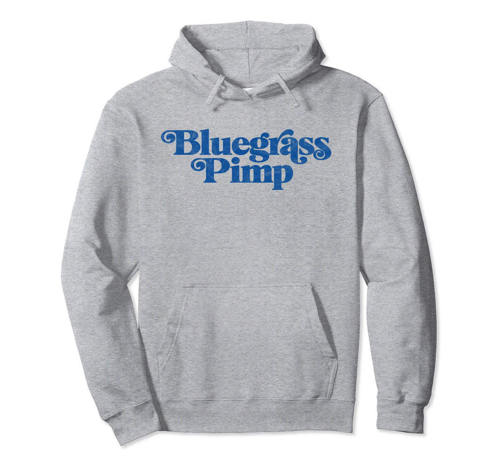 Bluegrass Pimp Funny Typography Music Hoodie - Fun Novelty Design Men Women - T-Shirt, Sweatshirt, Hoodie