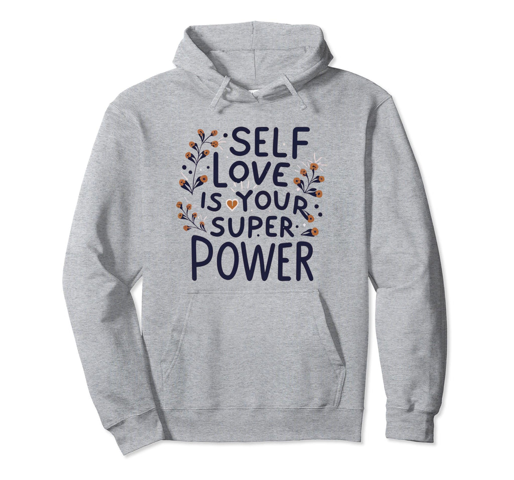 Self Love Is Your Super Power Hoodie - Casual Everyday Wear Men Women - T-Shirt, Sweatshirt, Hoodie