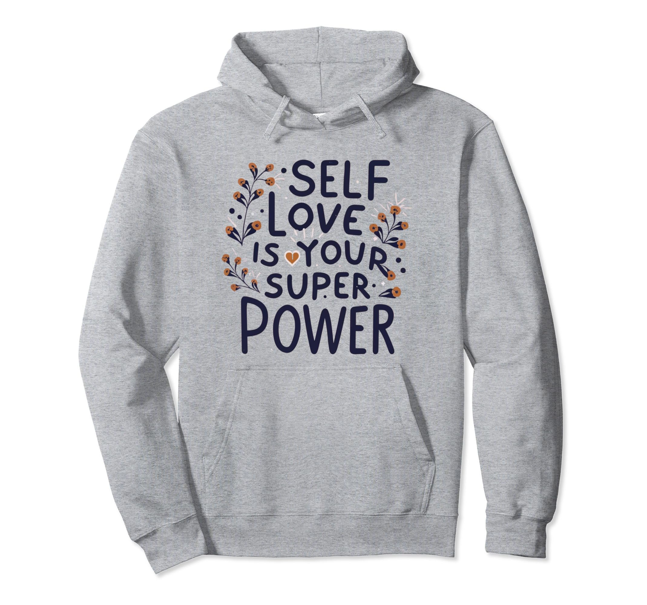 Self Love Is Your Super Power Hoodie - Casual Everyday Wear Men Women - T-Shirt, Sweatshirt, Hoodie