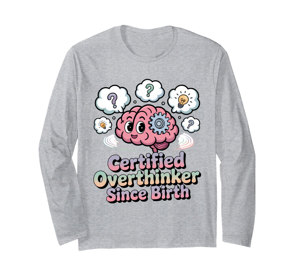 Certified Overthinker Since Birth T-Shirt - Fun Novelty Design for Adults - T-Shirt, Sweatshirt, Hoodie