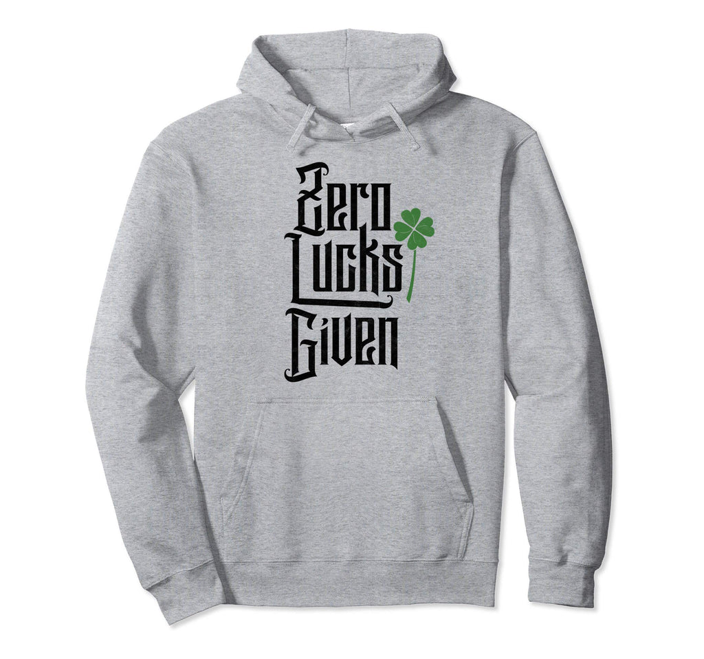 Zero Lucks Given Funny St Patricks Day Hoodie - Streetwear Style Unisex - T-Shirt, Sweatshirt, Hoodie