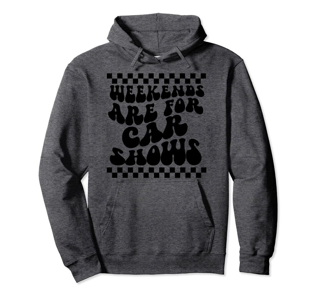 Weekends Are Car Shows Car Show Hoodie - Fun Novelty Design Unisex - T-Shirt, Sweatshirt, Hoodie