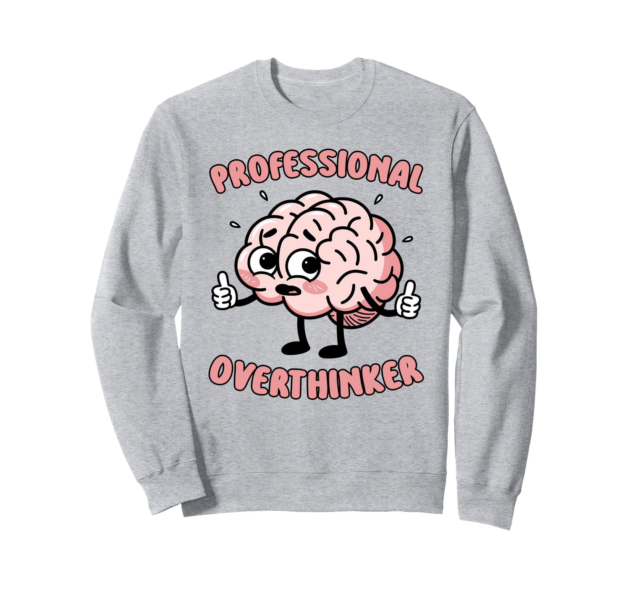 Funny Overthinking Mental Health Gift Sweatshirt - Unique Graphic Unisex - T-Shirt, Sweatshirt, Hoodie
