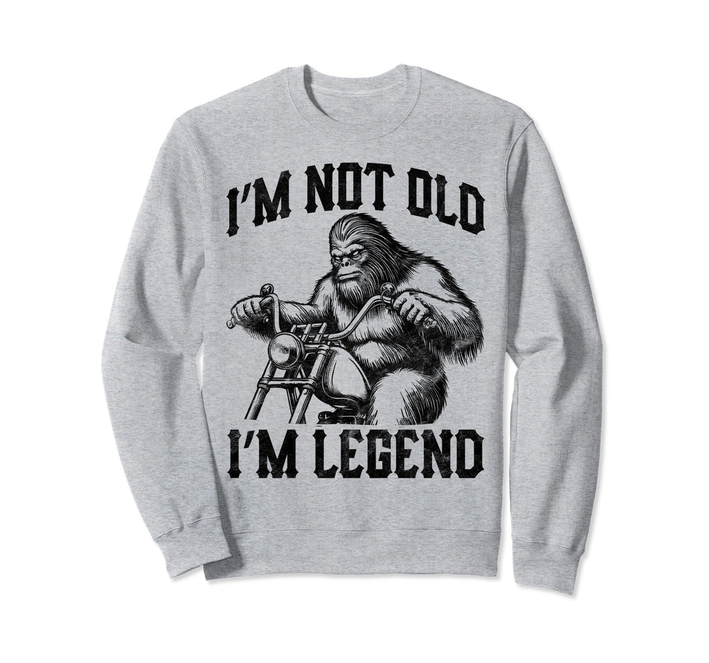 Im Not Old Im Legend Bigfoot Riding Sweatshirt - Aesthetic Graphic Unisex - T-Shirt, Sweatshirt, Hoodie