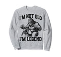 Im Not Old Im Legend Bigfoot Riding Sweatshirt - Aesthetic Graphic Unisex - T-Shirt, Sweatshirt, Hoodie