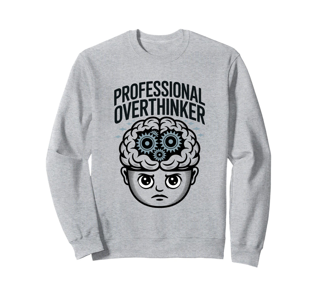 Professional Overthinker Funny Anxiety Sweatshirt - Novelty Apparel Unisex - T-Shirt, Sweatshirt, Hoodie