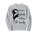 Even My Anxiety Has Anxiety Sweatshirt - Fun Novelty Design Men Women - T-Shirt, Sweatshirt, Hoodie
