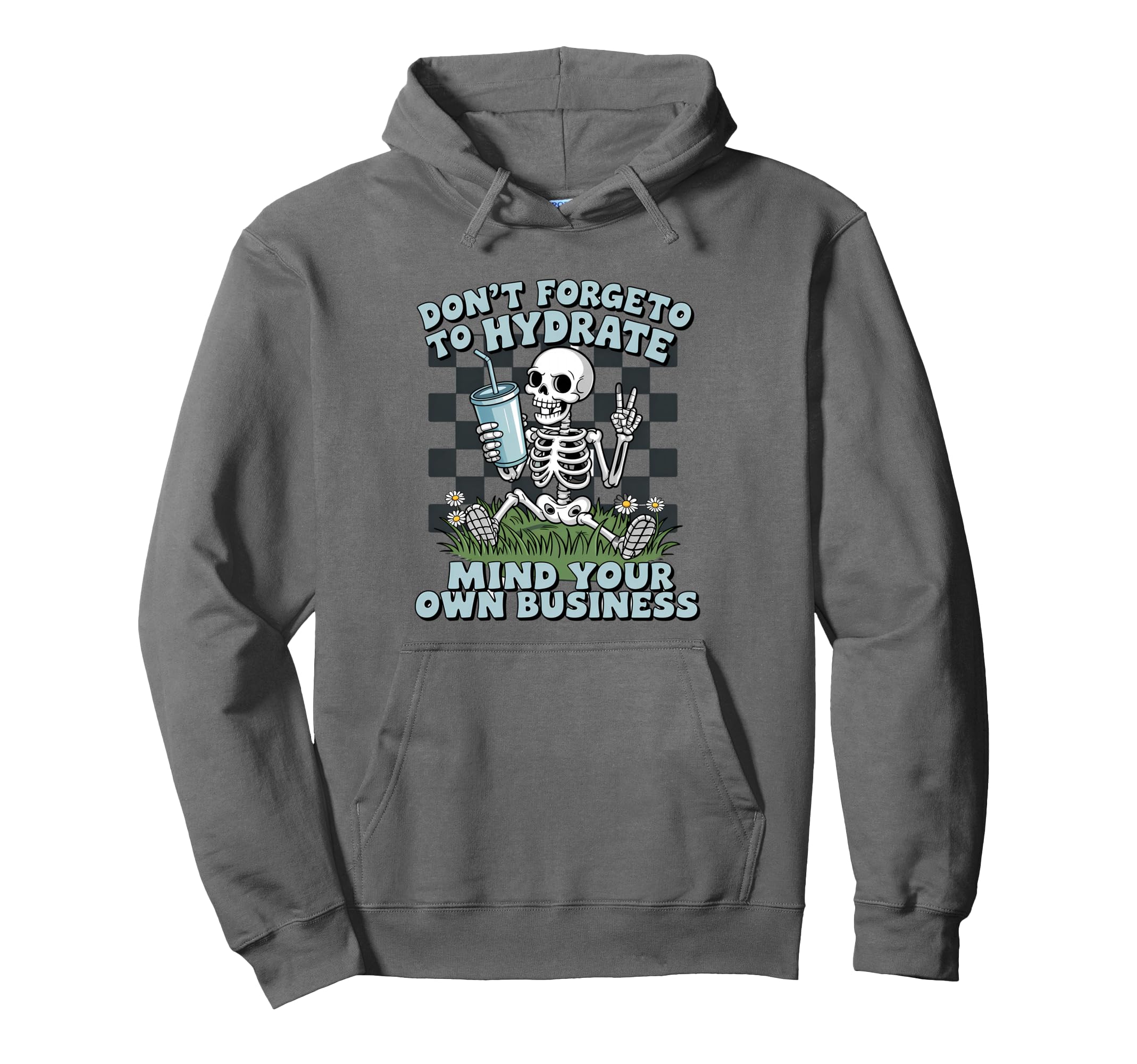 Dont Forget To Hydrate Skeleton Funny Hoodie - Streetwear Style for Adults - T-Shirt, Sweatshirt, Hoodie