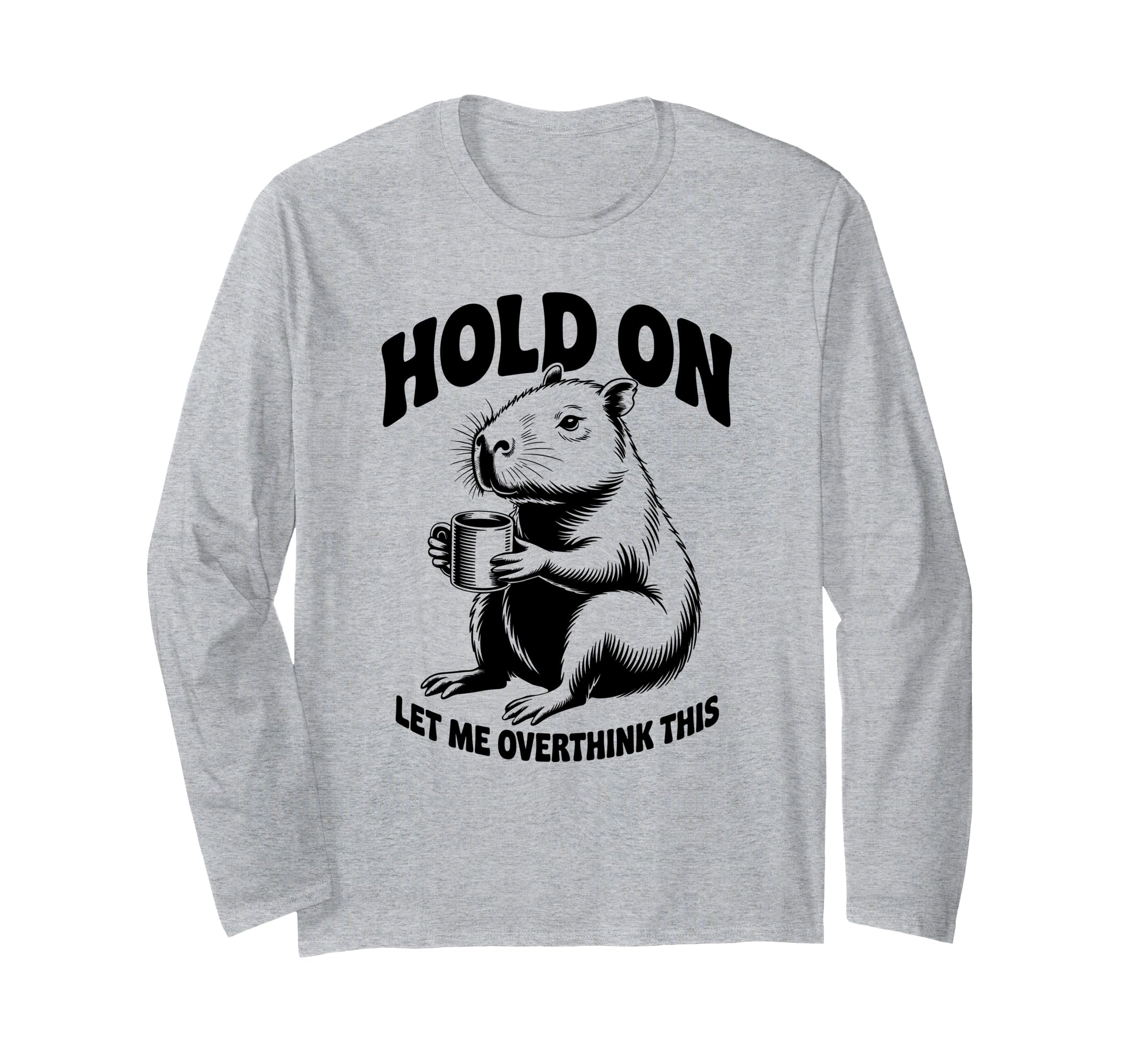 Hang Let Me Overthink This Funny T-Shirt - Fun Novelty Design Men Women - T-Shirt, Sweatshirt, Hoodie